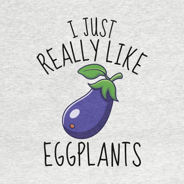 I Just Really Like Eggplants Funny by DesignArchitect